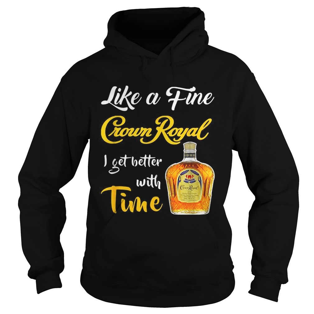 Like a fine Crown Royal I get better with time Hoodie