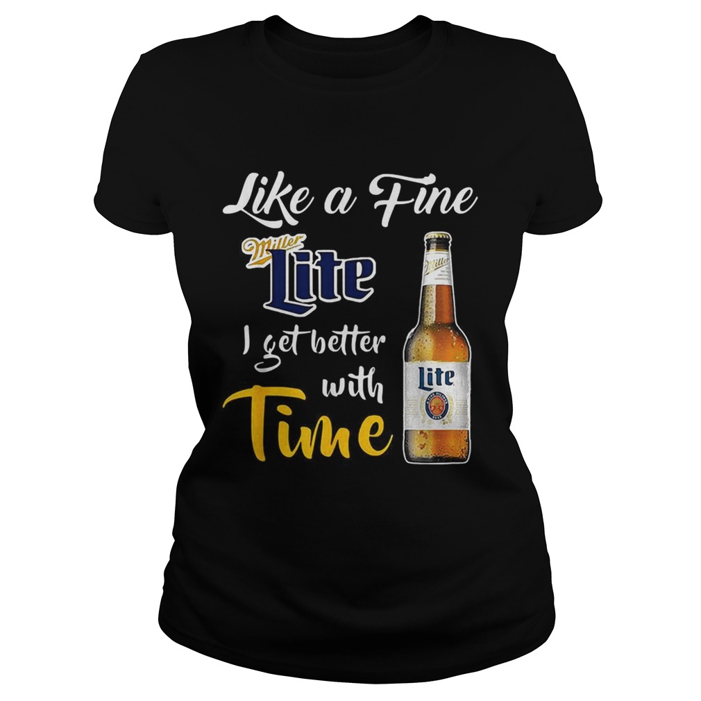 Like a fine Miller Lite I get better with time Classic Ladies