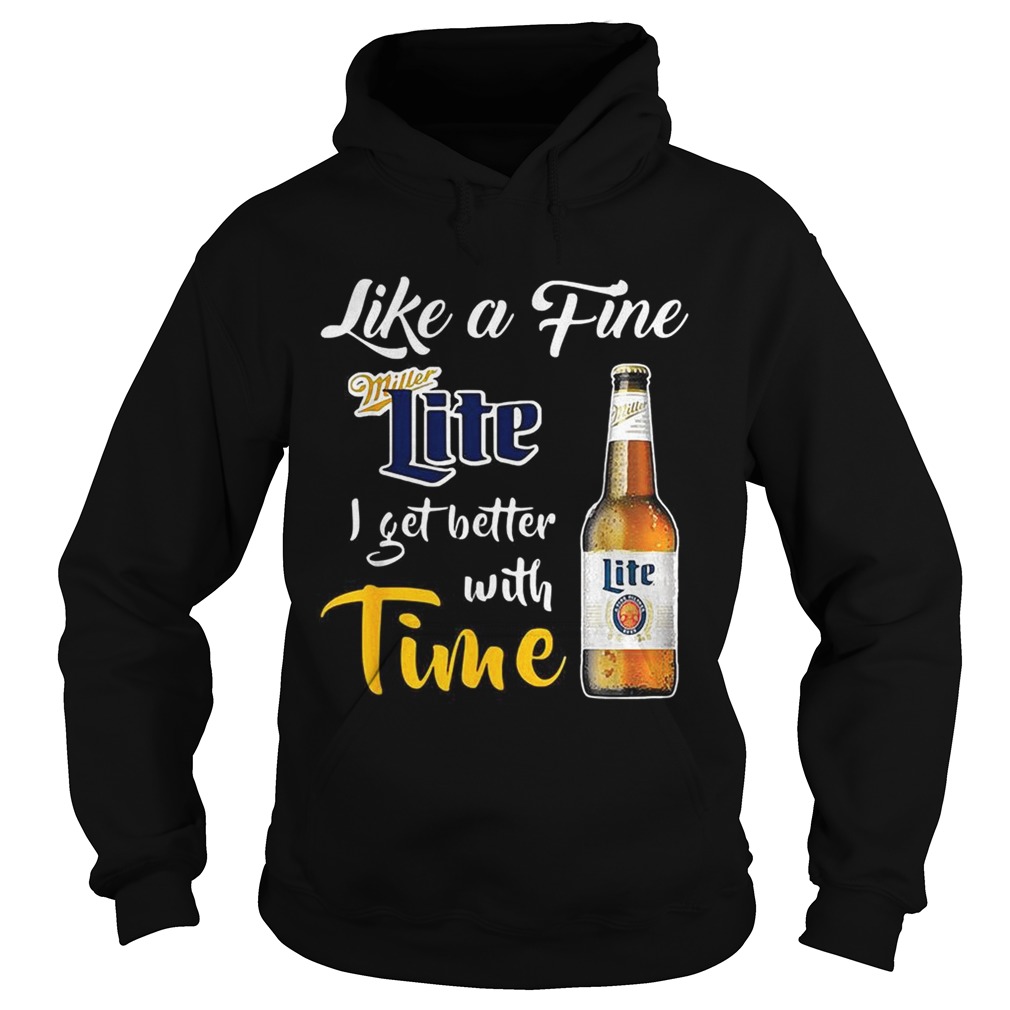 Like a fine Miller Lite I get better with time Hoodie