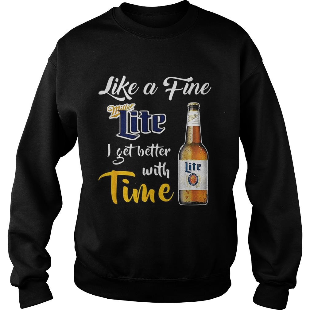 Like a fine Miller Lite I get better with time Sweatshirt