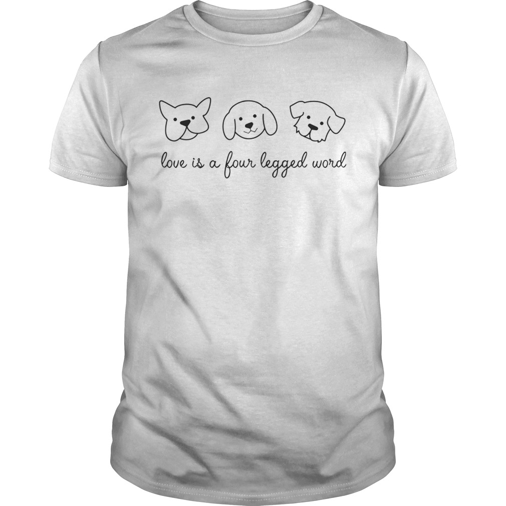 Love Is A Four Legged Word Dog Lover Gift TShirt