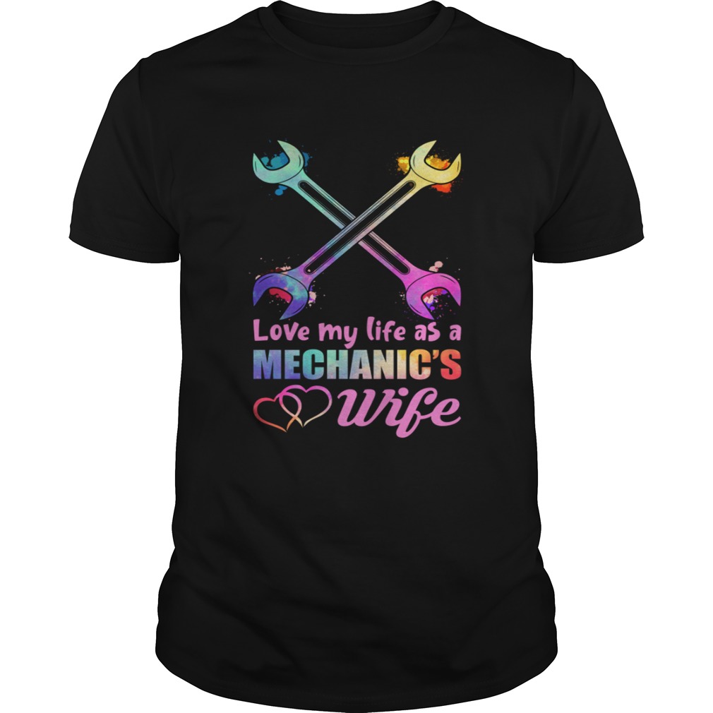 Love My Life As A Mechanics Wife Funny Women Shirt