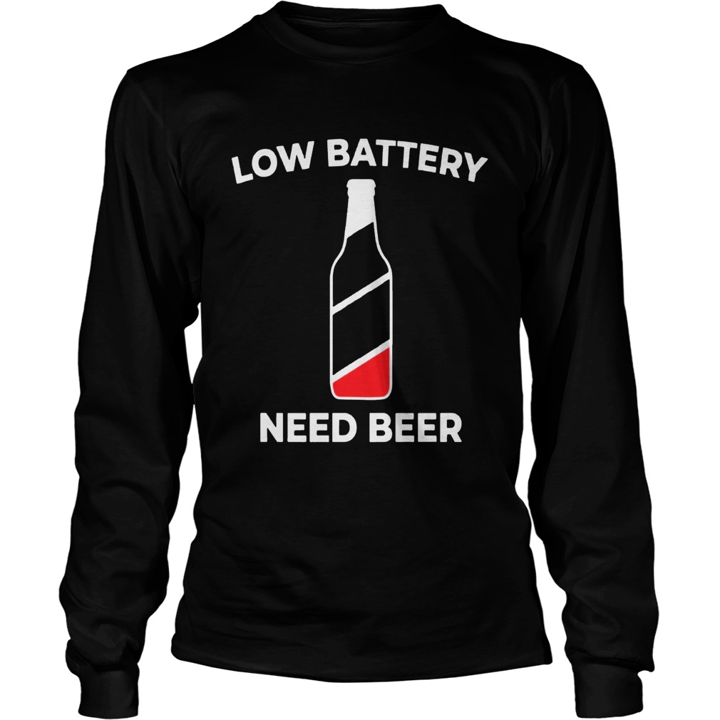 Low Battery Need Beer Shirt LongSleeve