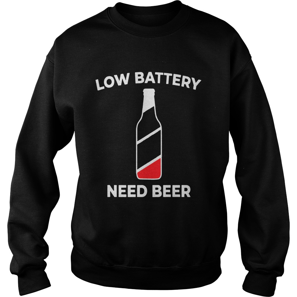Low Battery Need Beer Shirt Sweatshirt