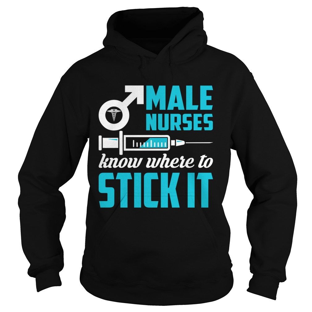 Male Nurses Know Where To Stick It Funny Men Shirt Hoodie