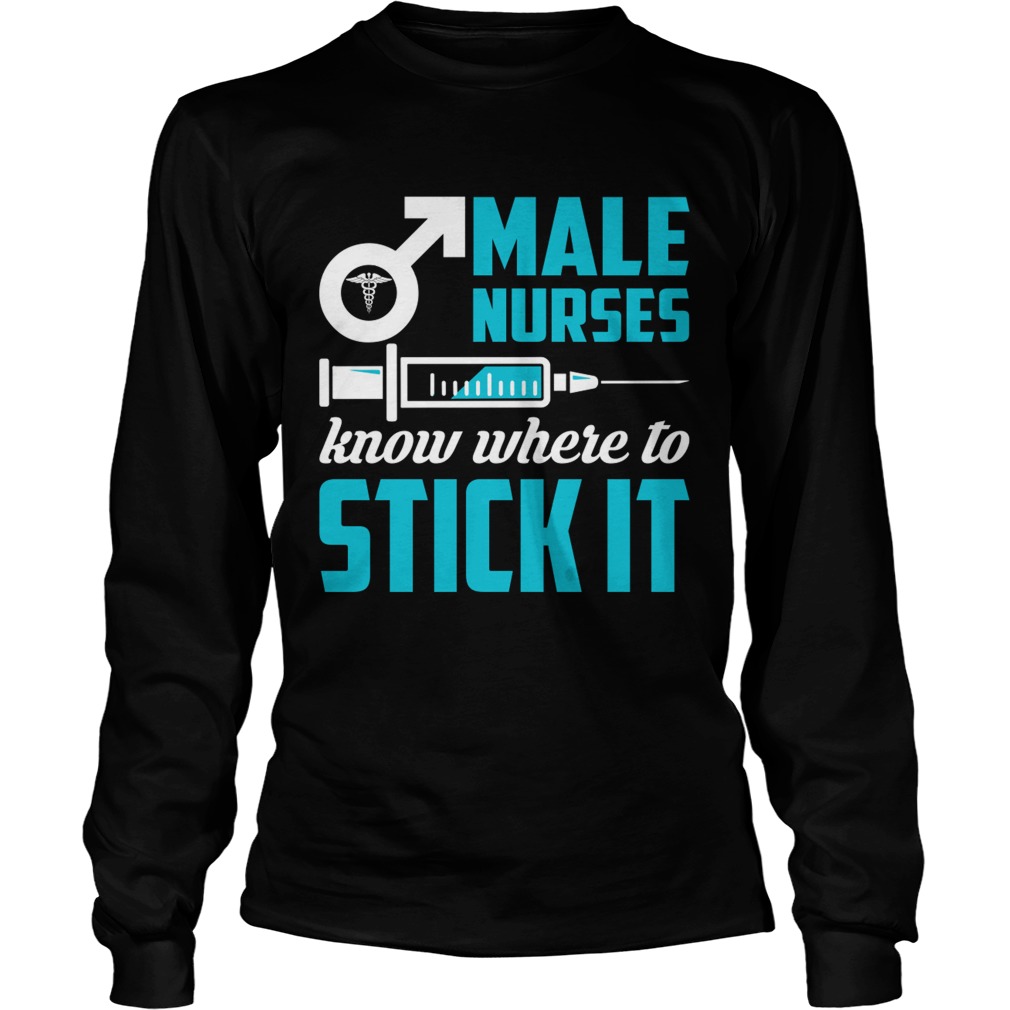 Male Nurses Know Where To Stick It Funny Men Shirt LongSleeve