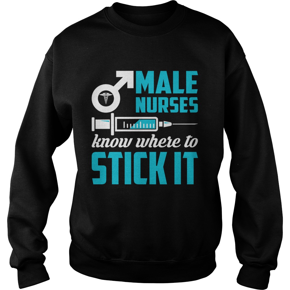 Male Nurses Know Where To Stick It Funny Men Shirt Sweatshirt