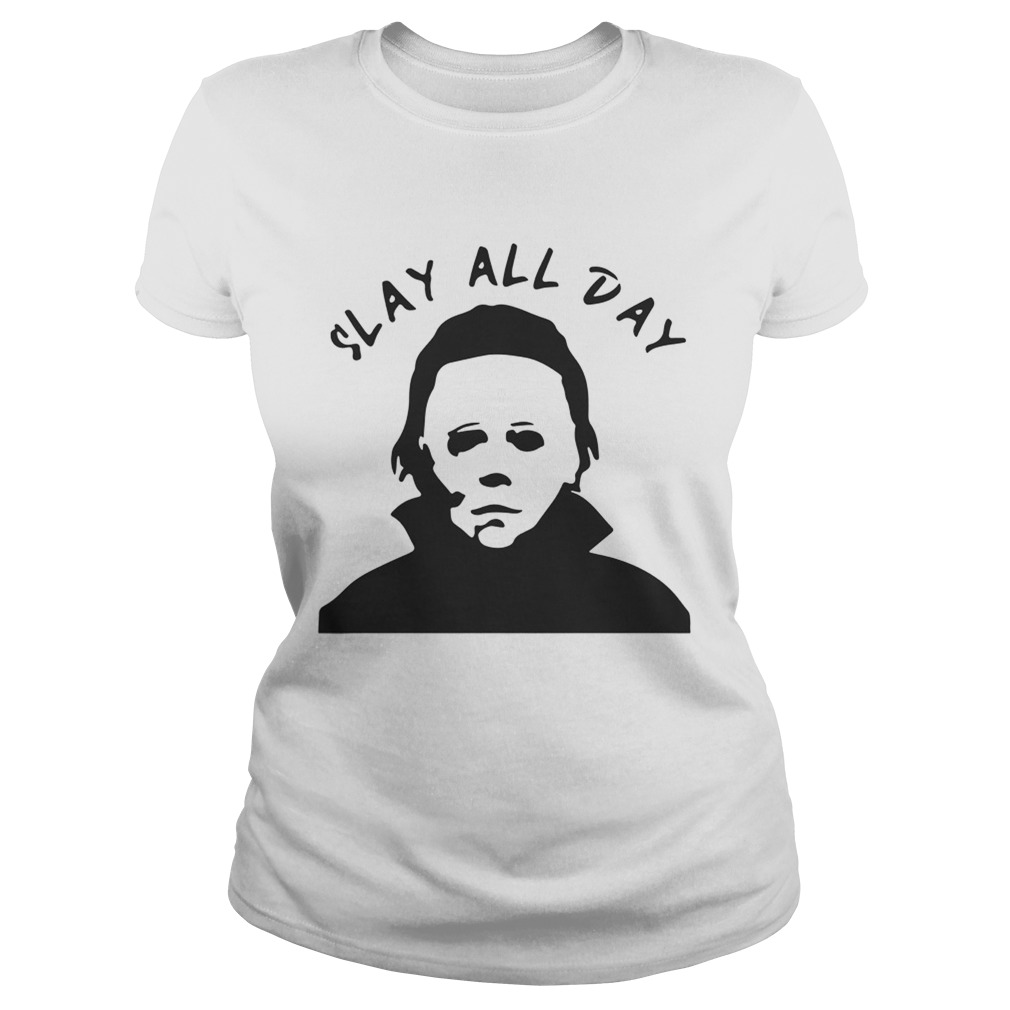 Michael Myers Slay all day Classic Ladies