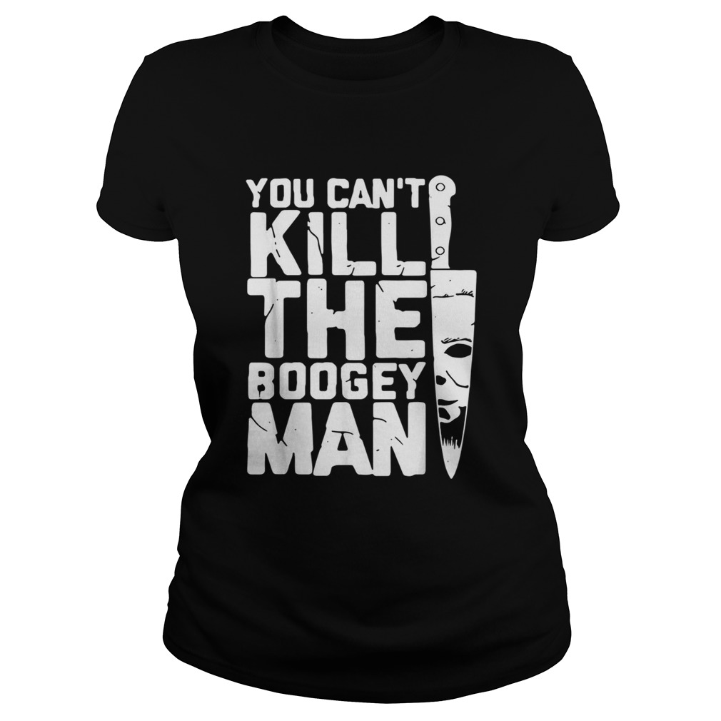 Michael Myers you cant kill the boogey man Classic Ladies