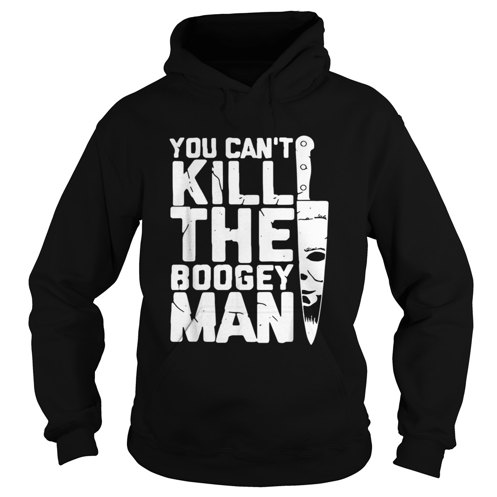 Michael Myers you cant kill the boogey man Hoodie