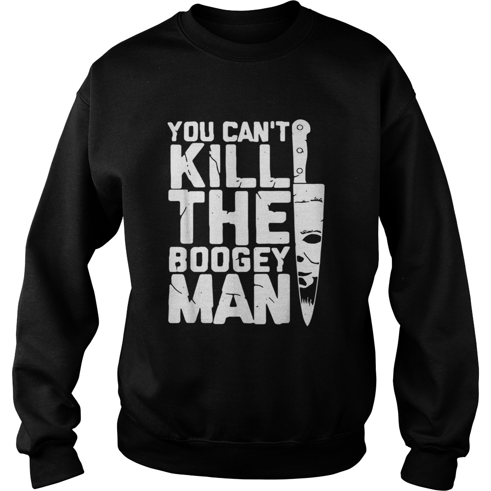Michael Myers you cant kill the boogey man Sweatshirt