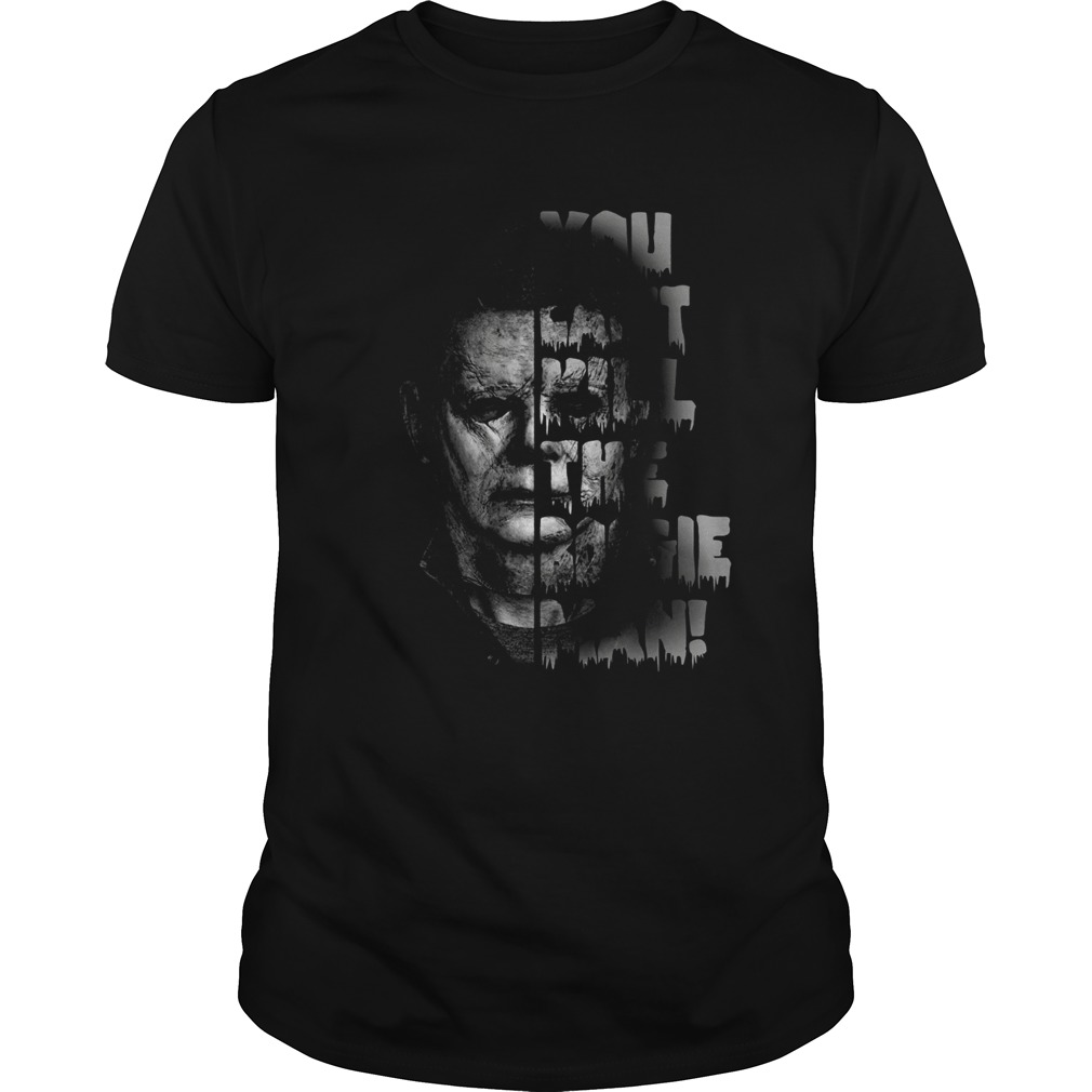 Michael Myers you cant kill the boogie man shirt