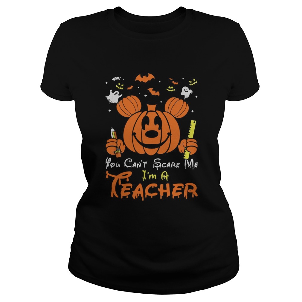 Mickey mouse you cant scare me Im a teacher Halloween Classic Ladies