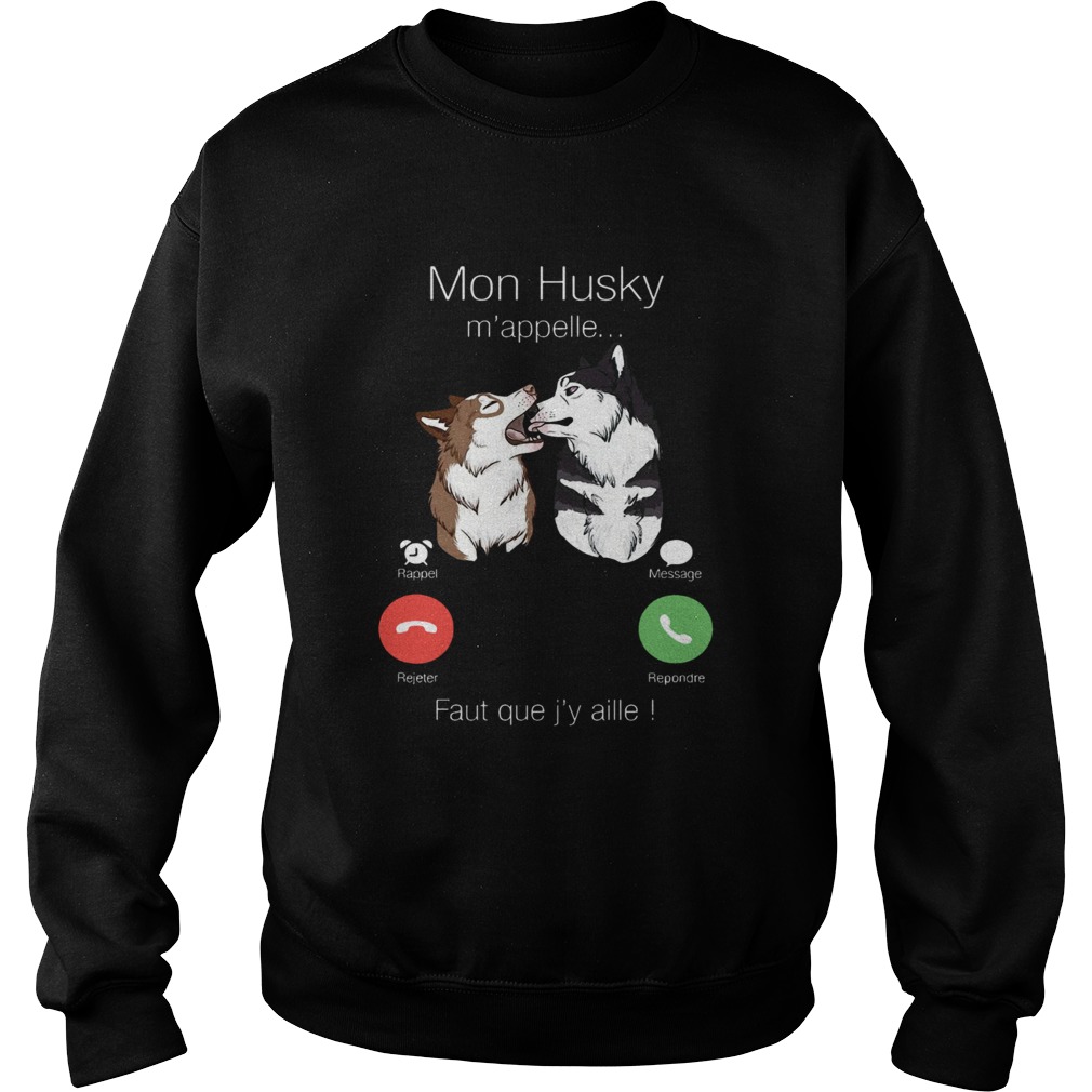 Mon Husky Mappelle Fault Que Jy Aille Shirt Sweatshirt