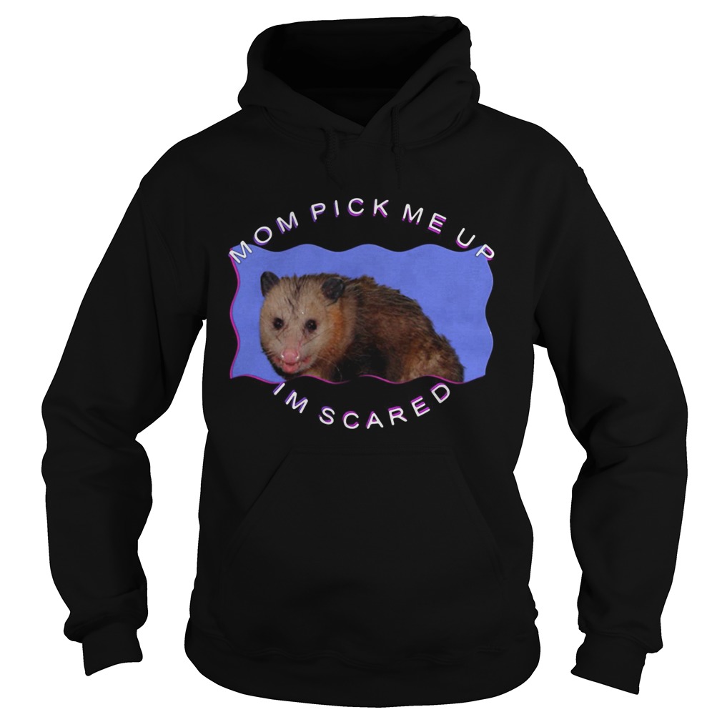 Mouse mom pick me up Im scared Hoodie