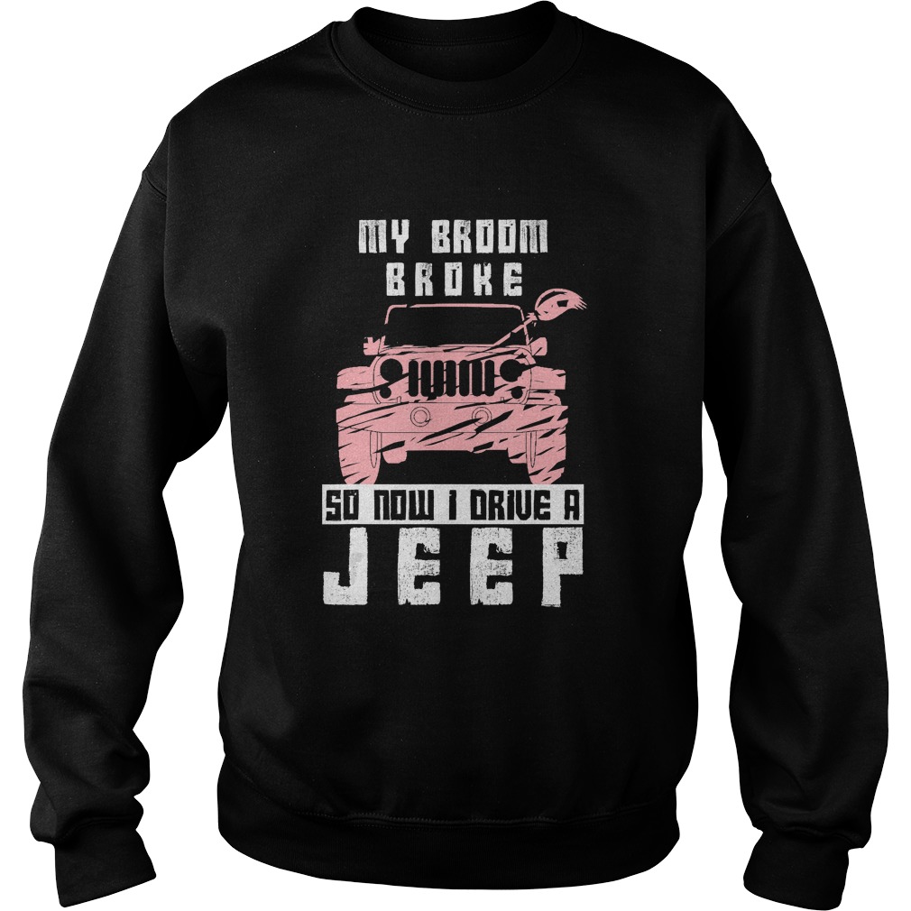 My Broom Broke So Now I Drive A Jeep Witch Halloween TShirt Sweatshirt