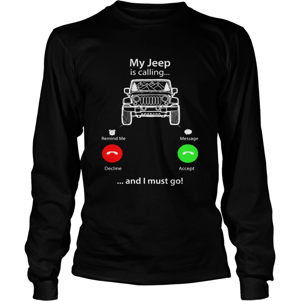 My Jeep is calling and I must go LongSleeve