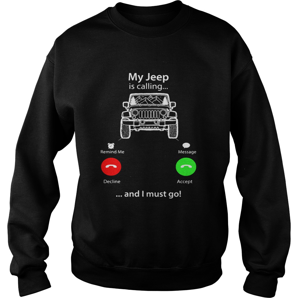 My Jeep is calling and I must go Sweatshirt