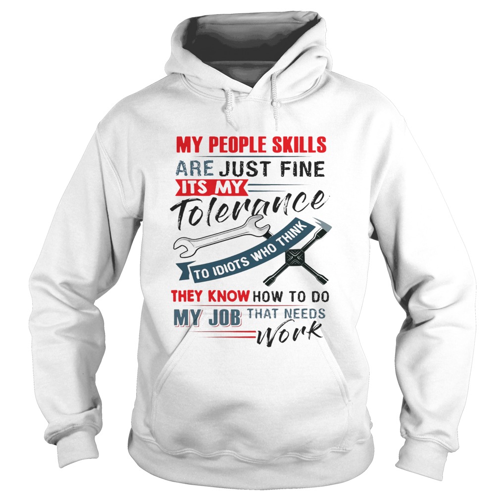 My People Skills Are Just Fine Its My Tolerance Mechanic T Hoodie