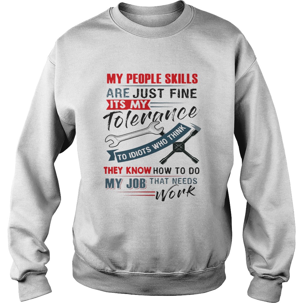 My People Skills Are Just Fine Its My Tolerance Mechanic T Sweatshirt