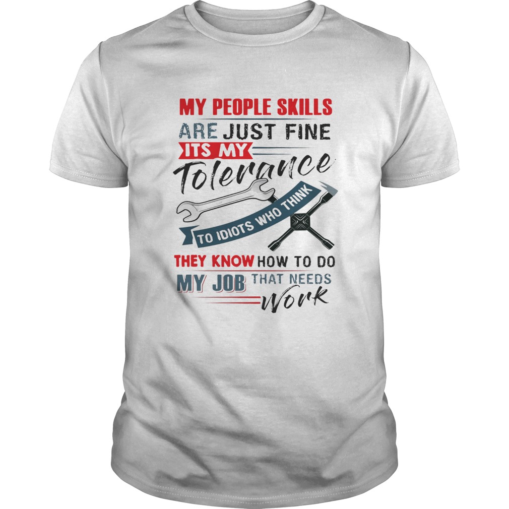 My People Skills Are Just Fine Its My Tolerance Mechanic Tshirt