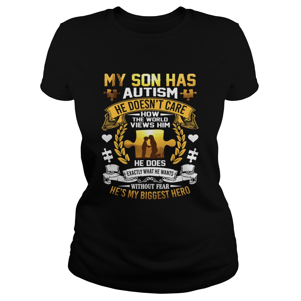 My Son Has Autism He Doesnt Care How The World Views Him Shirt Classic Ladies
