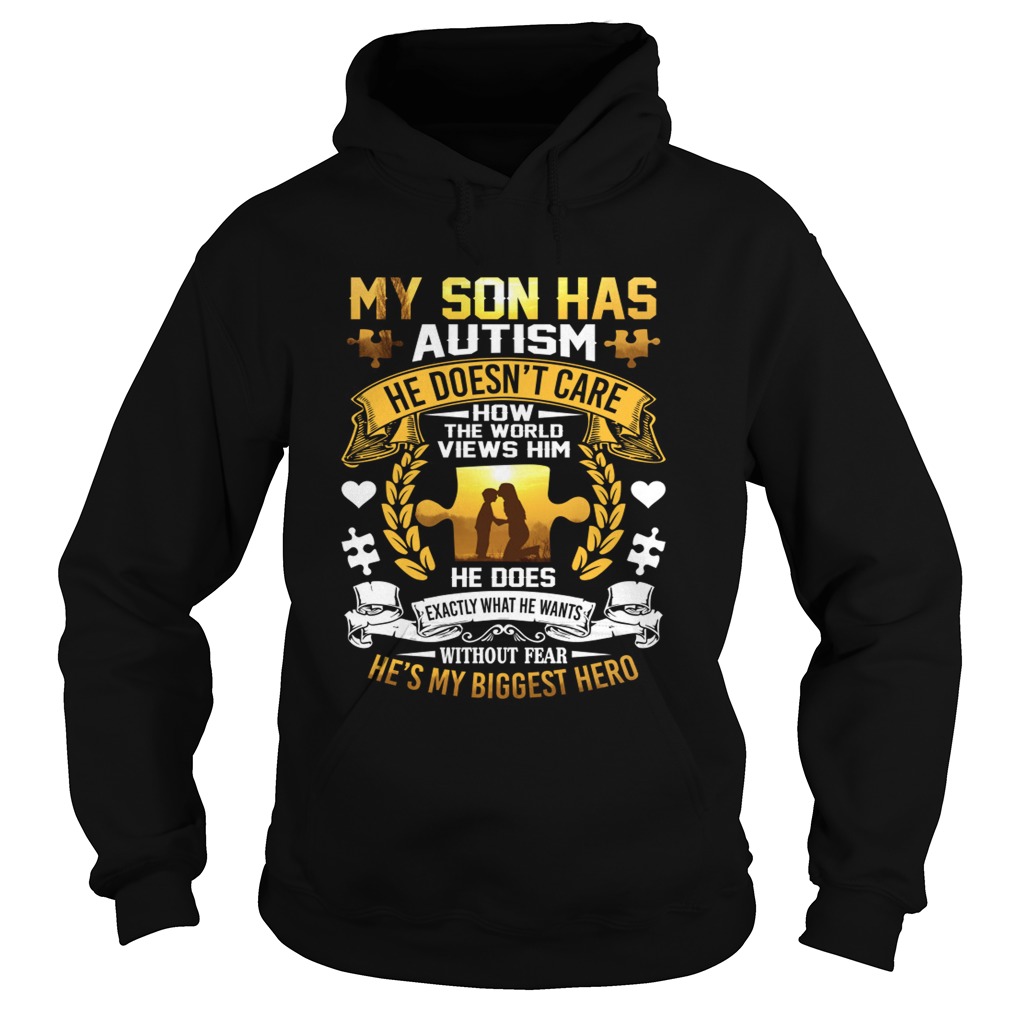 My Son Has Autism He Doesnt Care How The World Views Him Shirt Hoodie