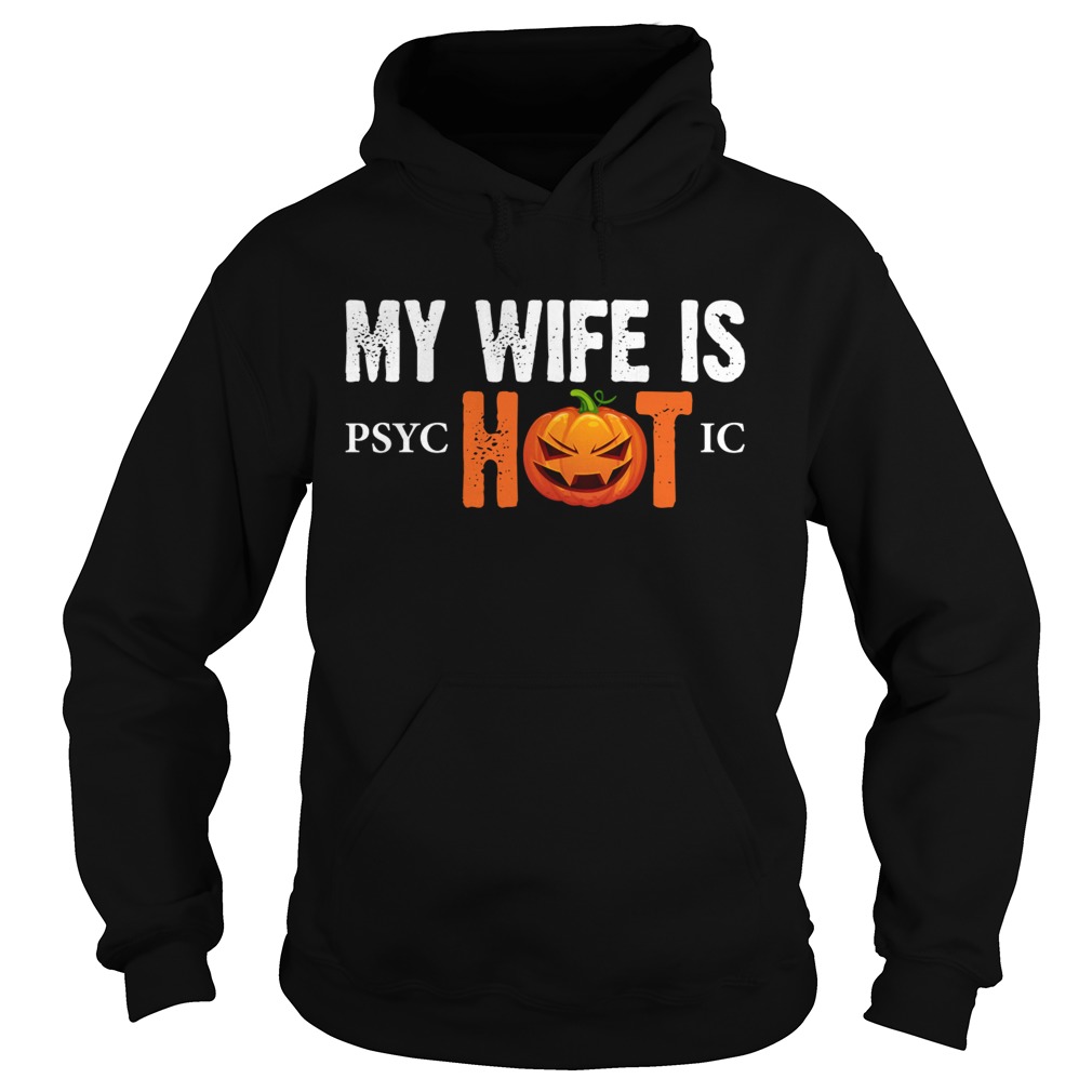 My Wife Is Psychotic Funny Halloween Sarcasm Husband Shirt Hoodie