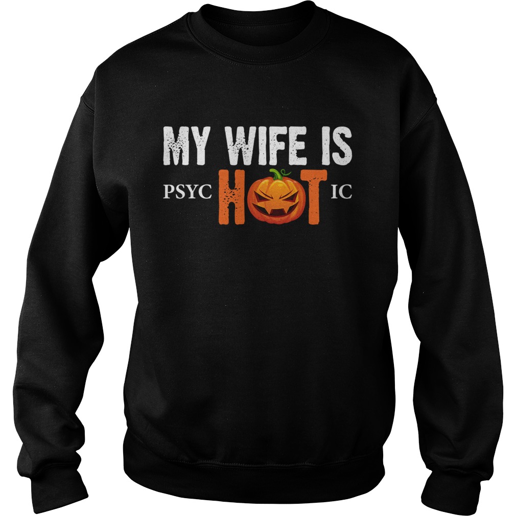 My Wife Is Psychotic Funny Halloween Sarcasm Husband Shirt Sweatshirt