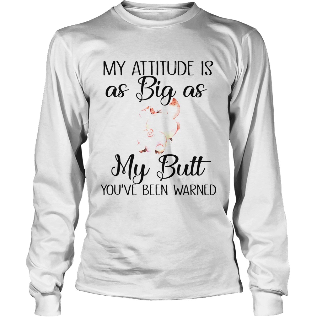 My attitude is as big as my butt pig LongSleeve