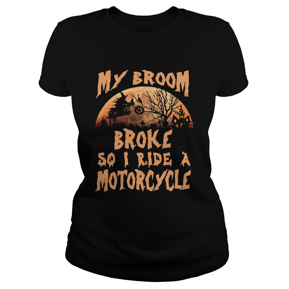 My broom broke so I ride a motorcycle Classic Ladies