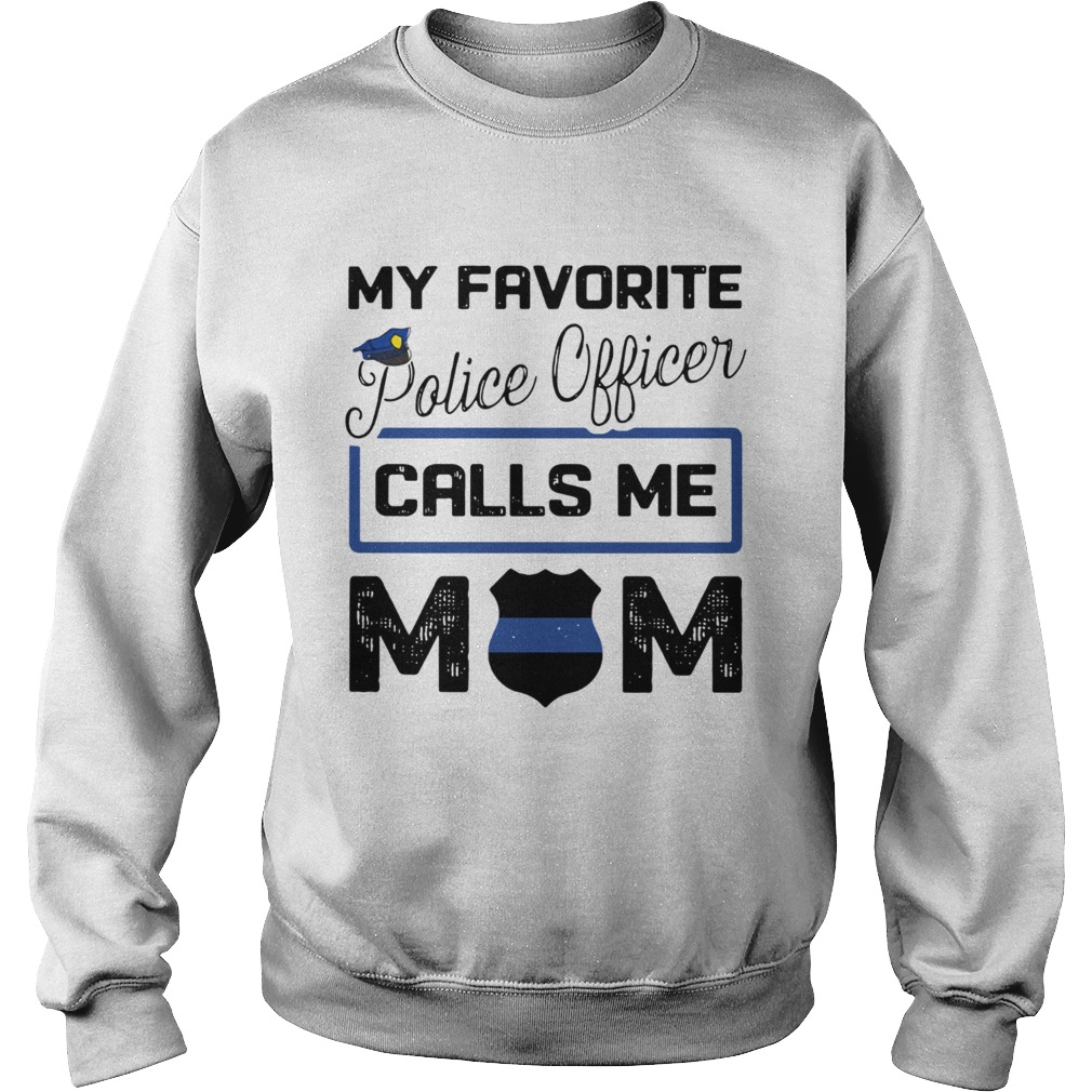My favorite police officer calls me Mom Sweatshirt
