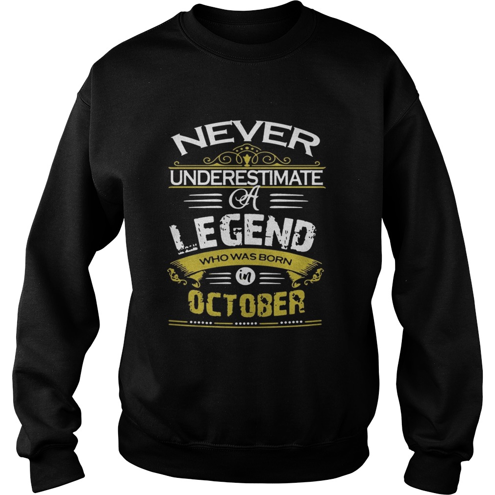 Never underestimate a legend who was born October Sweatshirt