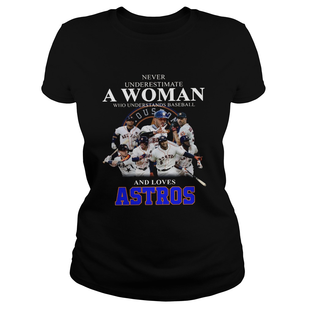 Never underestimate a woman who understands baseball and loves Astros Shirt Classic Ladies