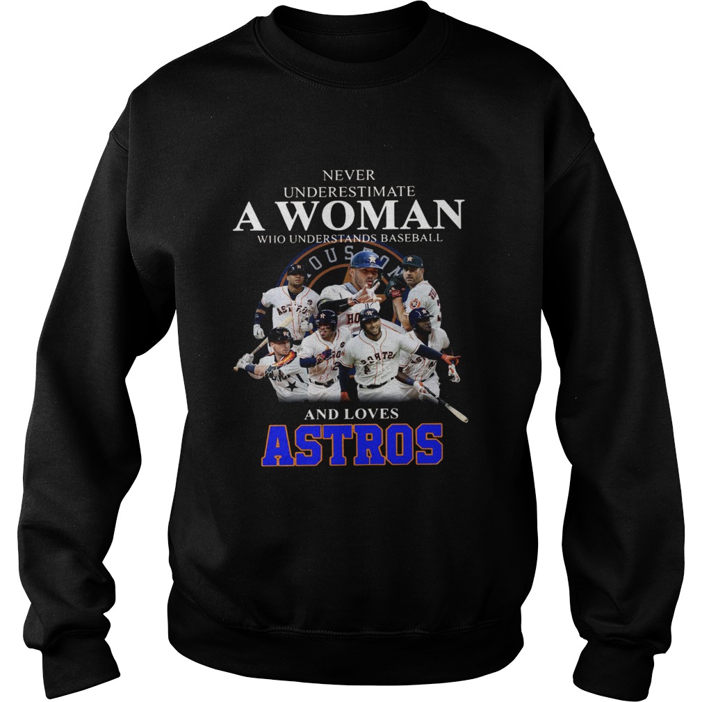 Never underestimate a woman who understands baseball and loves Astros Shirt Sweatshirt