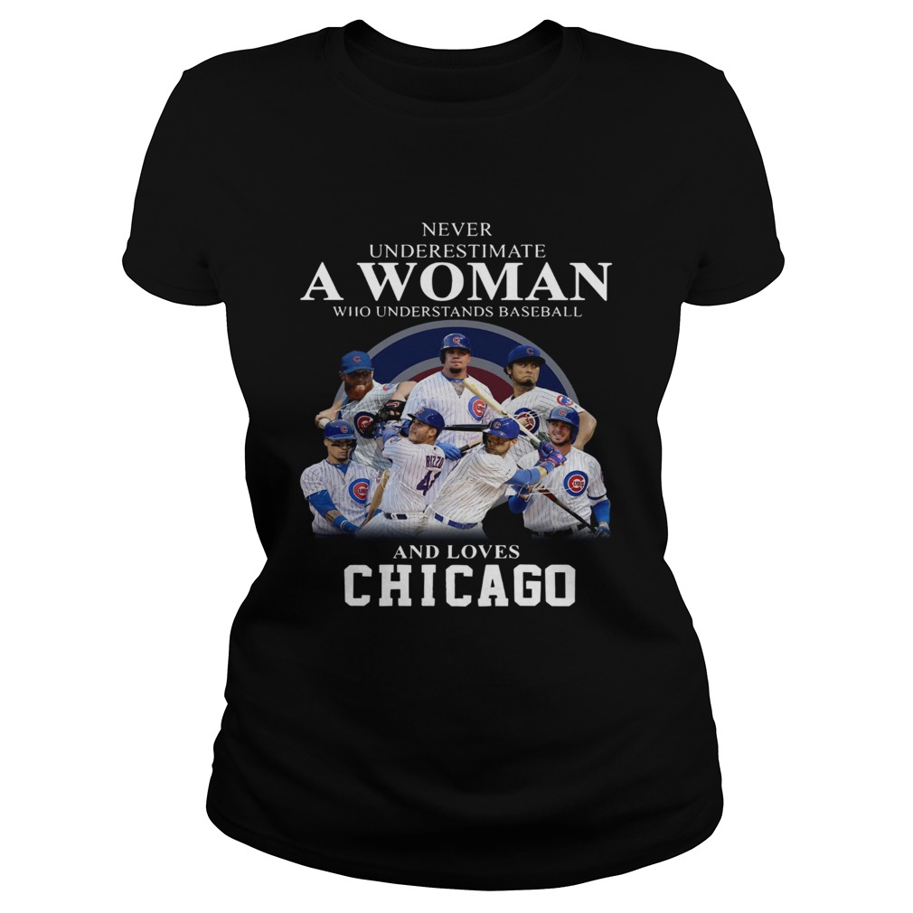 Never underestimate a woman who understands baseball and loves Chicago Cubs Shirt Classic Ladies