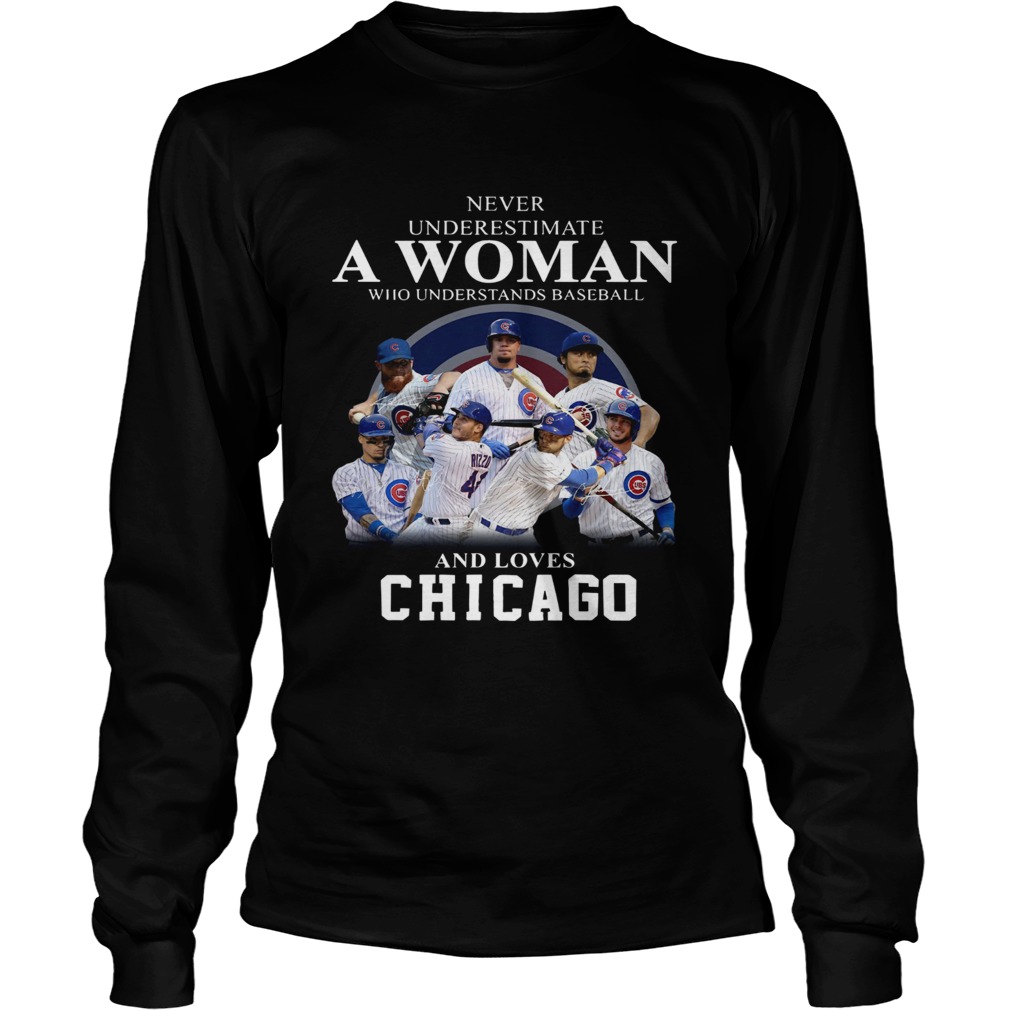 Never underestimate a woman who understands baseball and loves Chicago Cubs Shirt LongSleeve