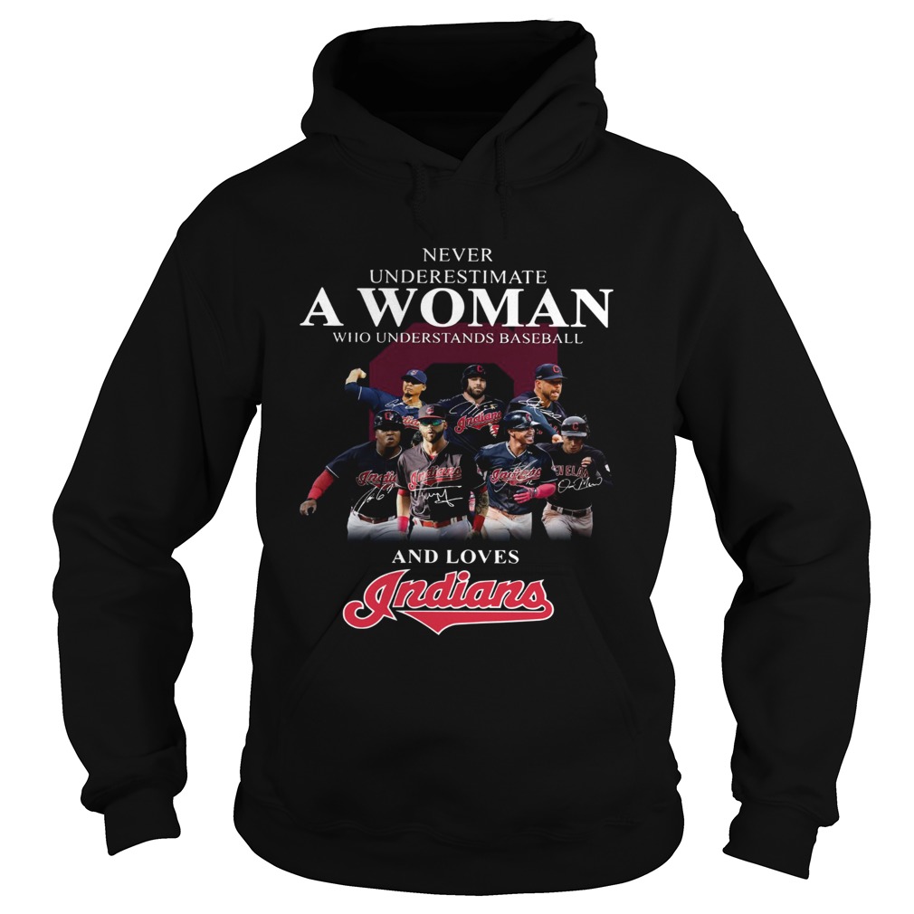 Never underestimate a woman who understands baseball and loves Indians Shirt Hoodie