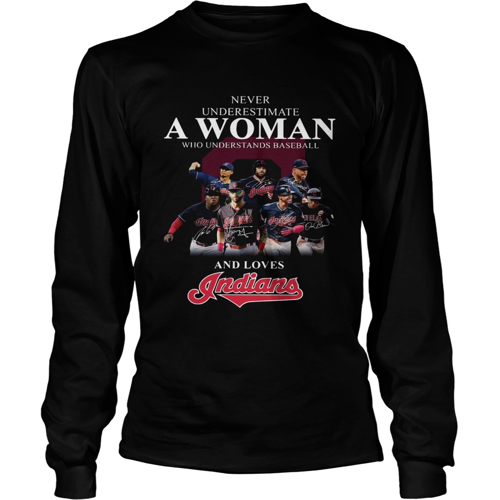 Never underestimate a woman who understands baseball and loves Indians Shirt LongSleeve