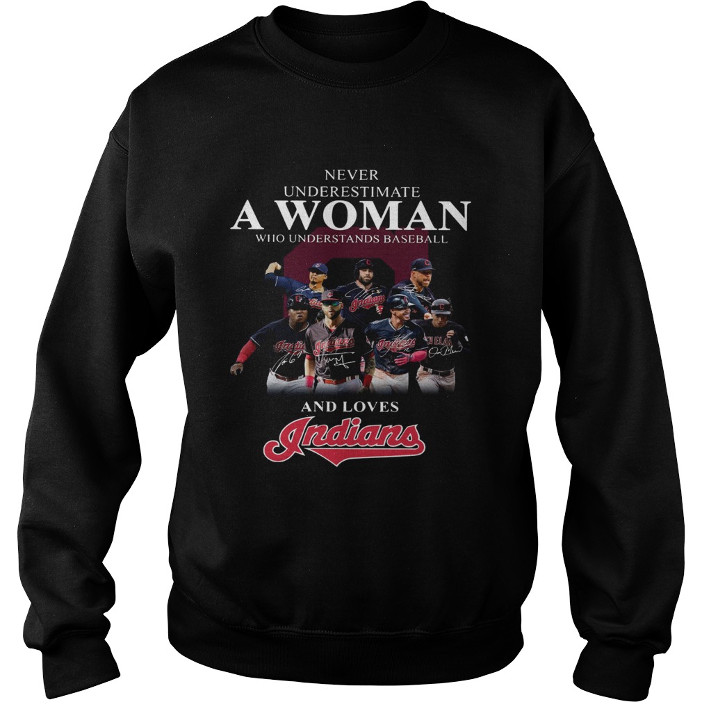 Never underestimate a woman who understands baseball and loves Indians Shirt Sweatshirt