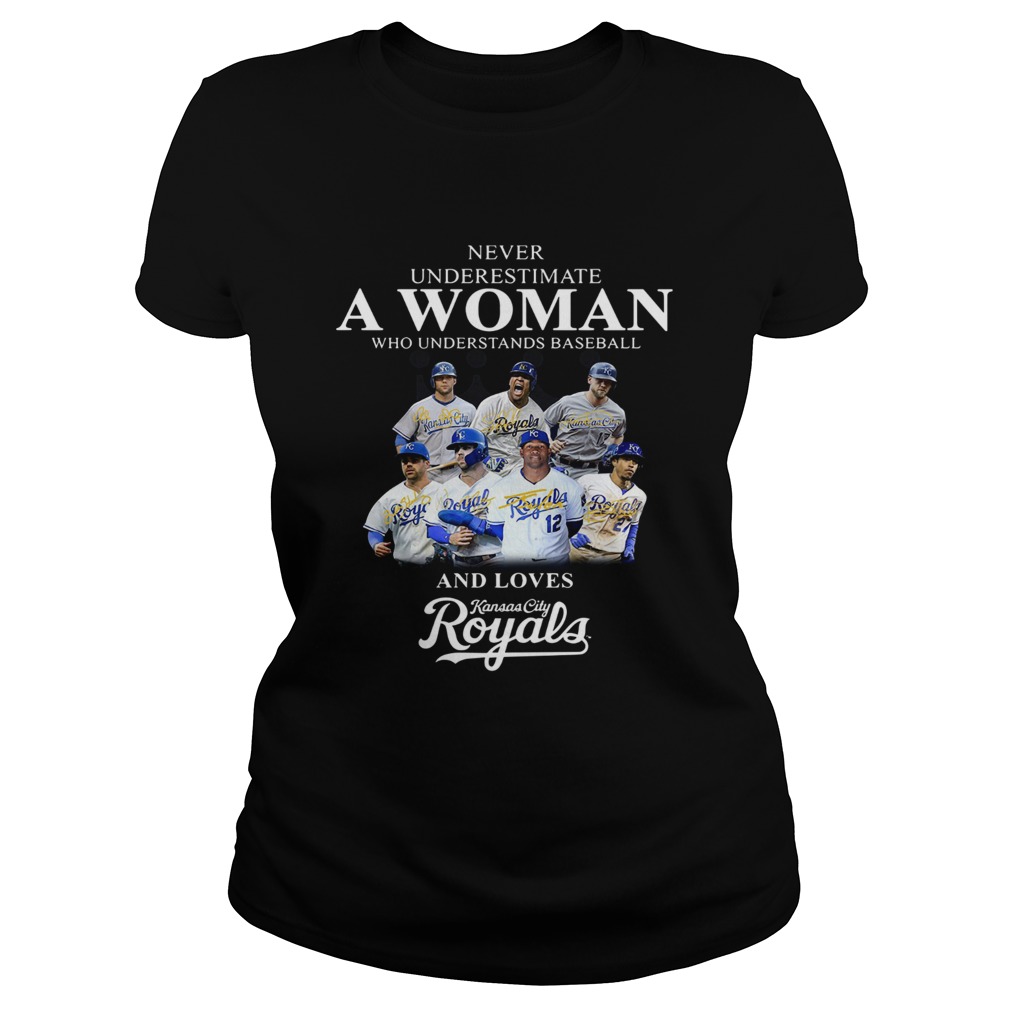 Never underestimate a woman who understands baseball and loves Kansas City Royals Shirt Classic Ladies