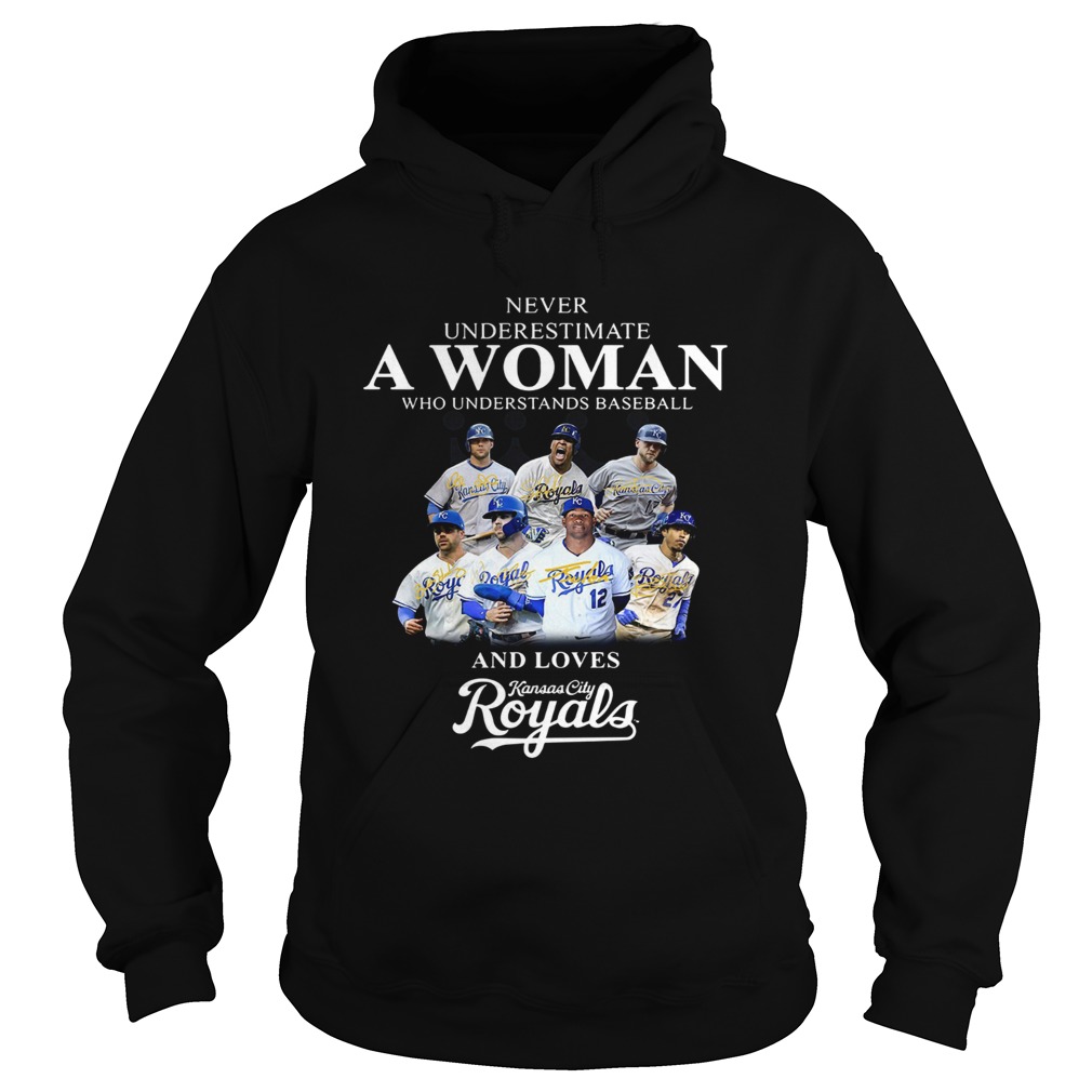 Never underestimate a woman who understands baseball and loves Kansas City Royals Shirt Hoodie