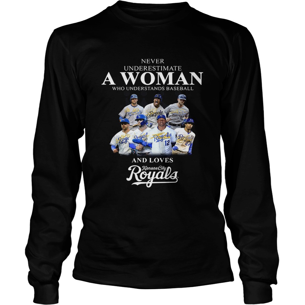 Never underestimate a woman who understands baseball and loves Kansas City Royals Shirt LongSleeve