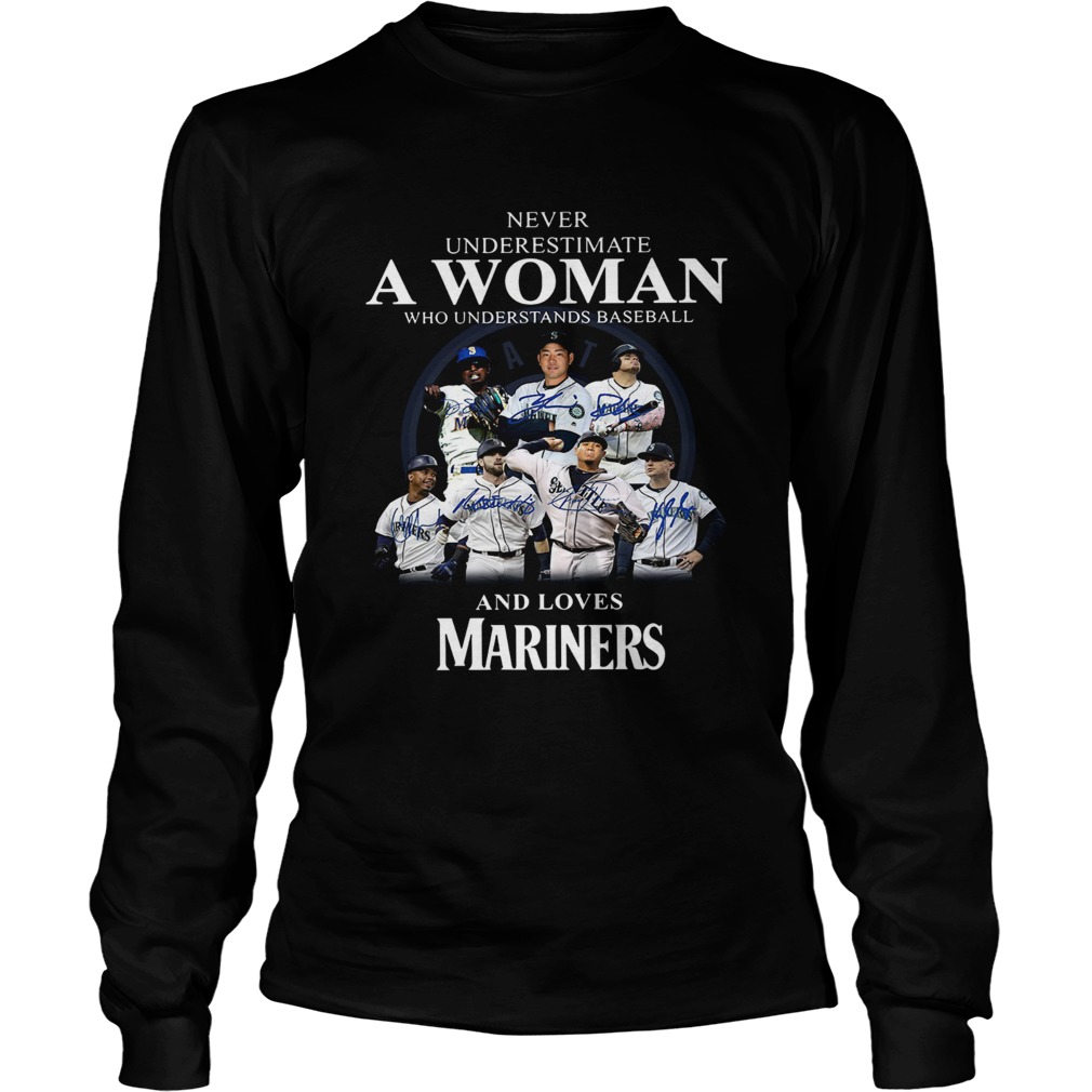 Never underestimate a woman who understands baseball and loves Mariners Shirt LongSleeve