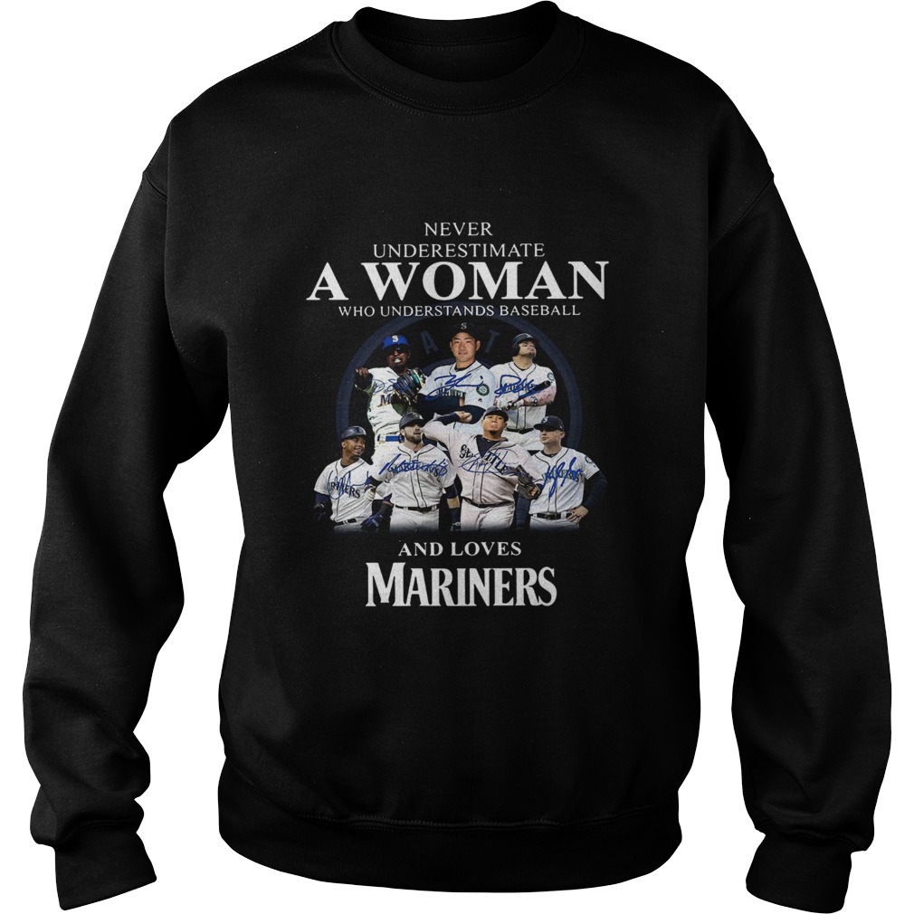 Never underestimate a woman who understands baseball and loves Mariners Shirt Sweatshirt