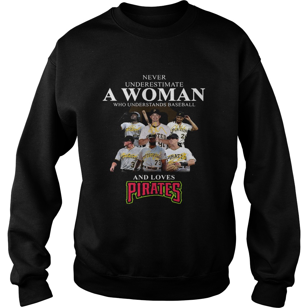Never underestimate a woman who understands baseball and loves Pirates Shirt Sweatshirt