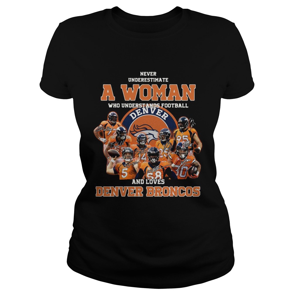 Never underestimate a woman who understands football and love Denver Broncos Classic Ladies