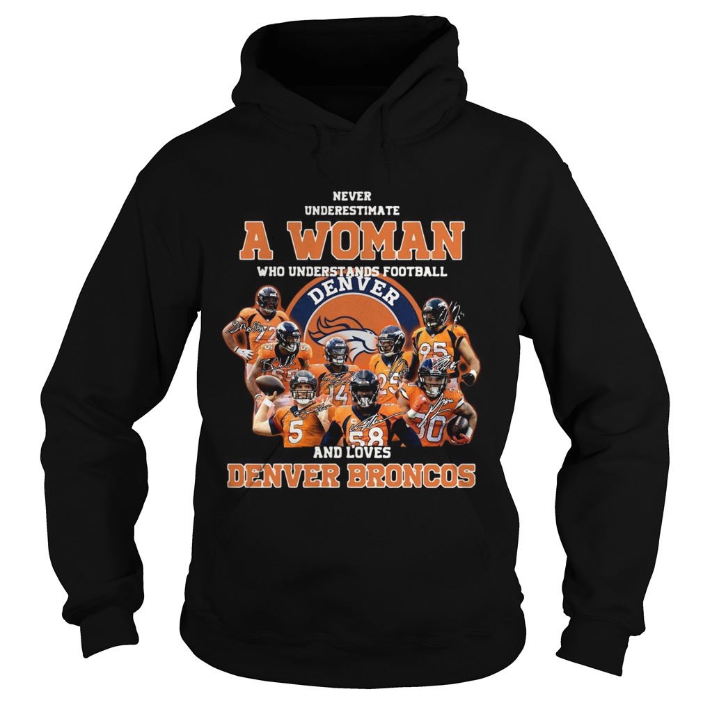 Never underestimate a woman who understands football and love Denver Broncos Hoodie