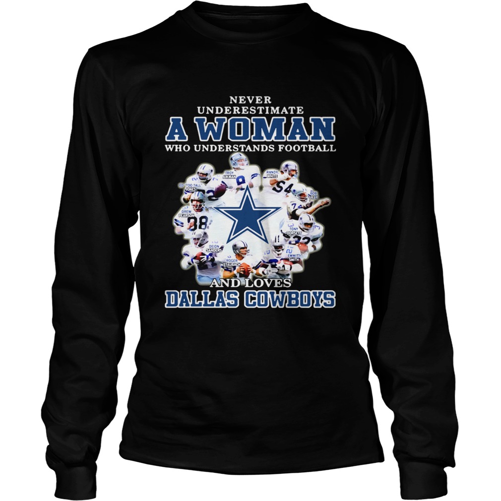Never underestimate a woman who understands football loves Dallas Cowboys LongSleeve