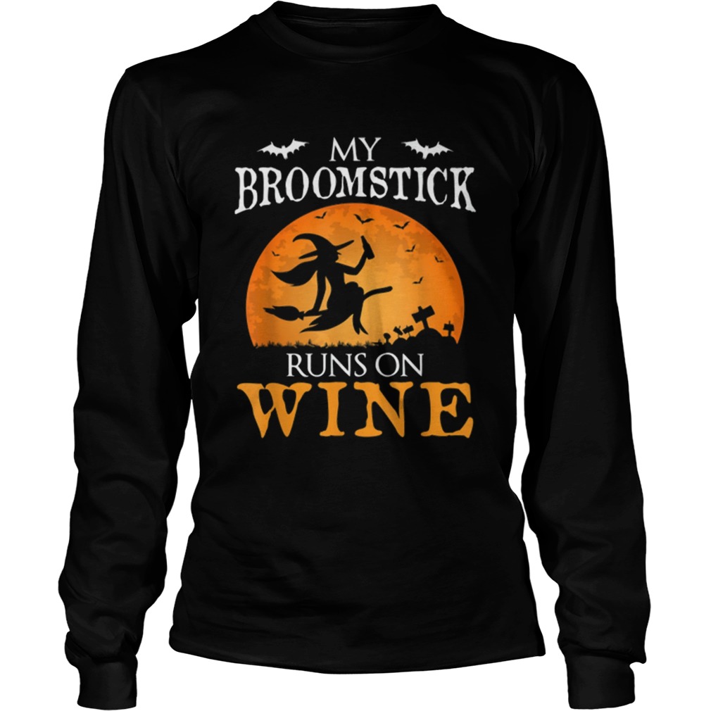 Nice My Broomstick Runs On Wine Witch Halloween Costume Gift LongSleeve